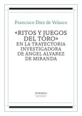 «Ritos y juegos del toro» en la trayectoria investigadora de Ángel Álvarez de Miranda