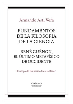 Fundamentos de la filosofía de la ciencia / René Guénon, el último metafísico de occidente